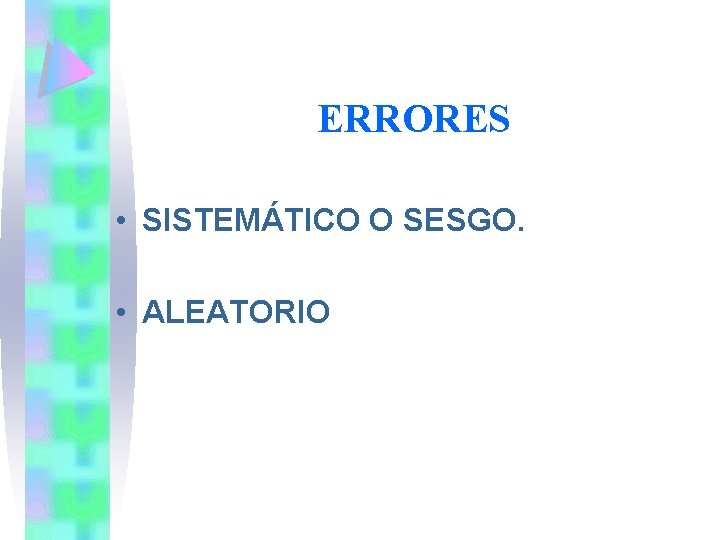 ERRORES • SISTEMÁTICO O SESGO. • ALEATORIO 