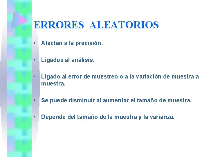 ERRORES ALEATORIOS • Afectan a la precisión. • Ligados al análisis. • Ligado al