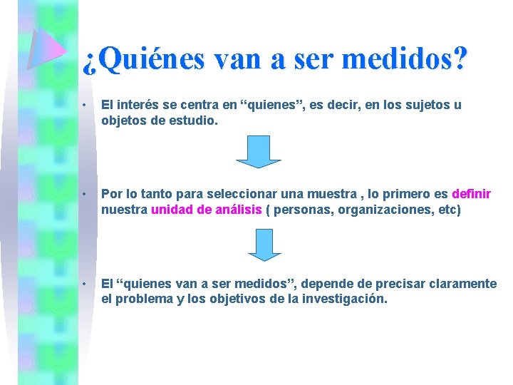 ¿Quiénes van a ser medidos? • El interés se centra en “quienes”, es decir,