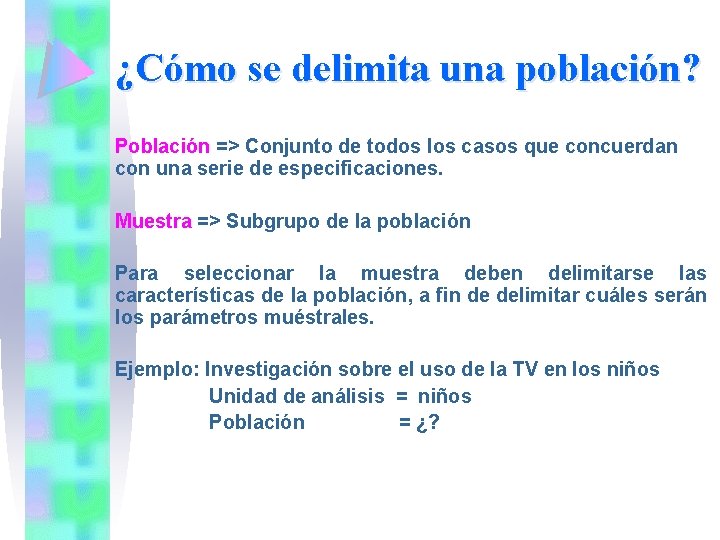 ¿Cómo se delimita una población? Población => Conjunto de todos los casos que concuerdan