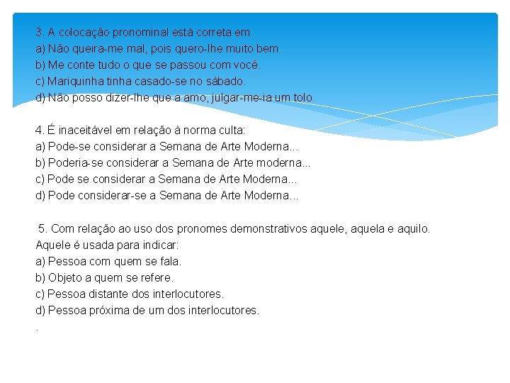 3. A colocação pronominal está correta em: a) Não queira-me mal, pois quero-lhe muito