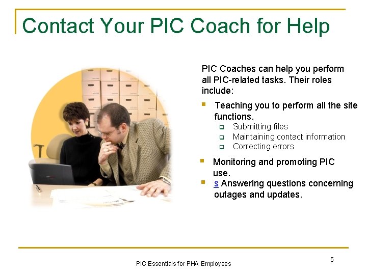 Contact Your PIC Coach for Help PIC Coaches can help you perform all PIC-related