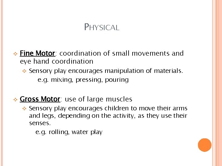 PHYSICAL v Fine Motor: coordination of small movements and eye hand coordination v v
