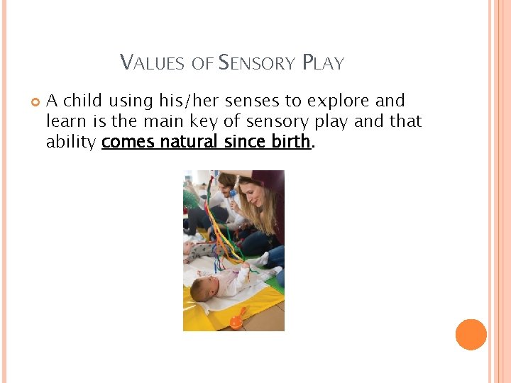VALUES OF SENSORY PLAY A child using his/her senses to explore and learn is