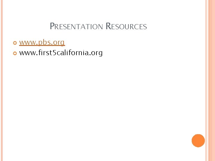 PRESENTATION RESOURCES www. pbs. org www. first 5 california. org 