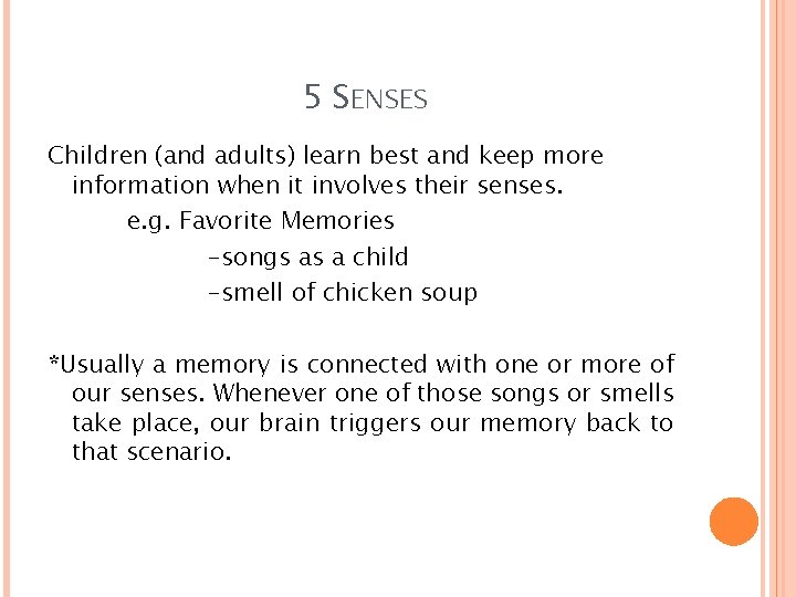5 SENSES Children (and adults) learn best and keep more information when it involves