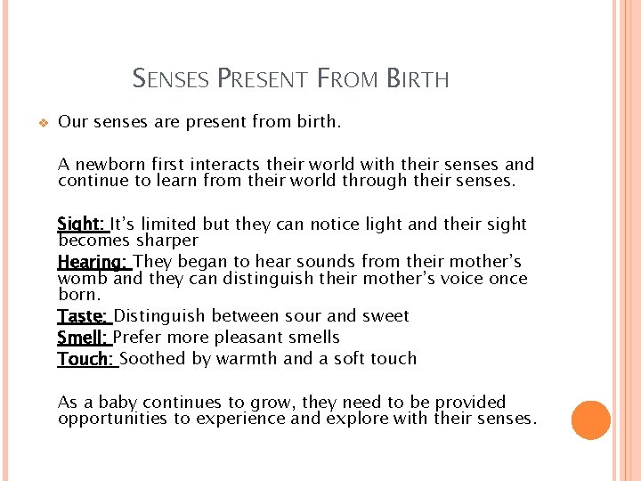 SENSES PRESENT FROM BIRTH v Our senses are present from birth. A newborn first