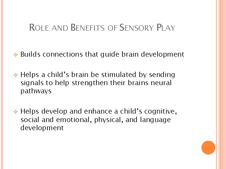 ROLE AND BENEFITS OF SENSORY PLAY v v v Builds connections that guide brain