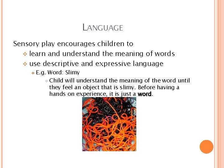 LANGUAGE Sensory play encourages children to v learn and understand the meaning of words