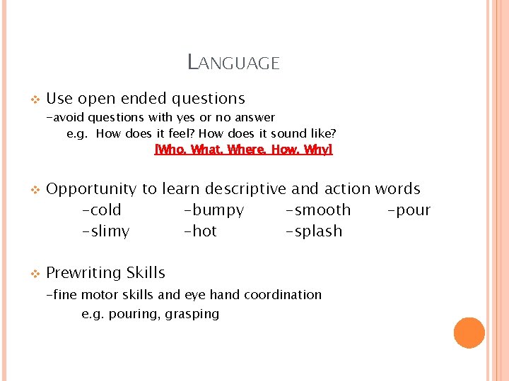 LANGUAGE v Use open ended questions -avoid questions with yes or no answer e.