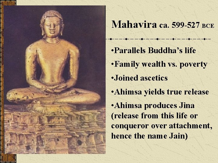 Mahavira ca. 599 -527 BCE • Parallels Buddha’s life • Family wealth vs. poverty