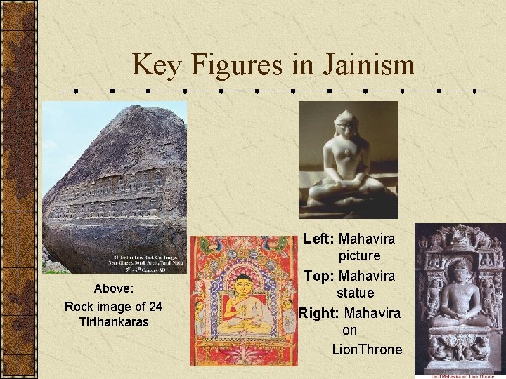 Key Figures in Jainism Above: Rock image of 24 Tirthankaras Left: Mahavira picture Top: