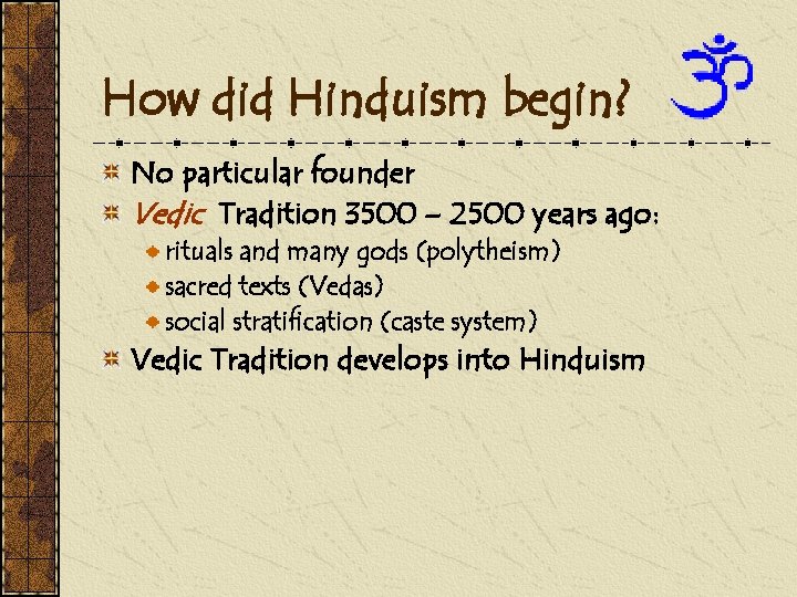 How did Hinduism begin? No particular founder Vedic Tradition 3500 – 2500 years ago: