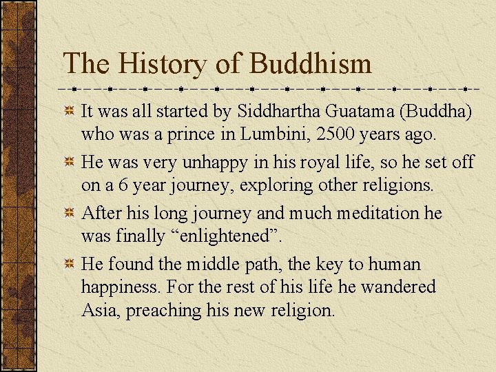 The History of Buddhism It was all started by Siddhartha Guatama (Buddha) who was