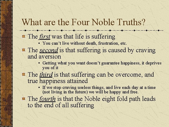 What are the Four Noble Truths? The first was that life is suffering •