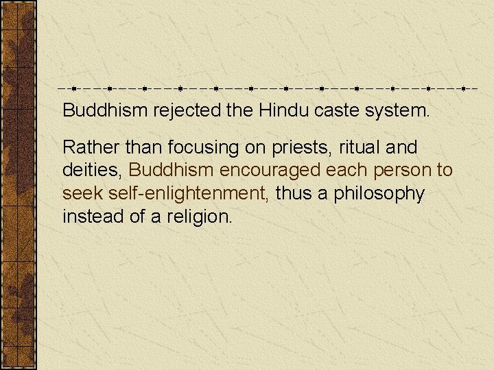 Buddhism rejected the Hindu caste system. Rather than focusing on priests, ritual and deities,
