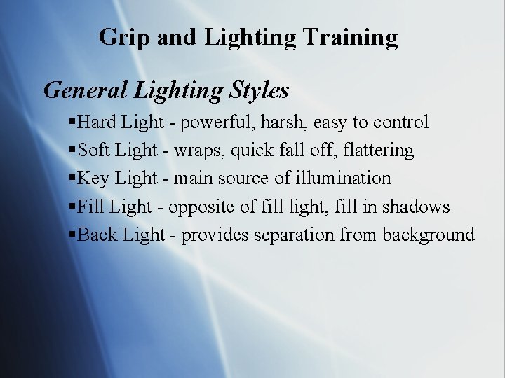 Grip and Lighting Training General Lighting Styles §Hard Light - powerful, harsh, easy to
