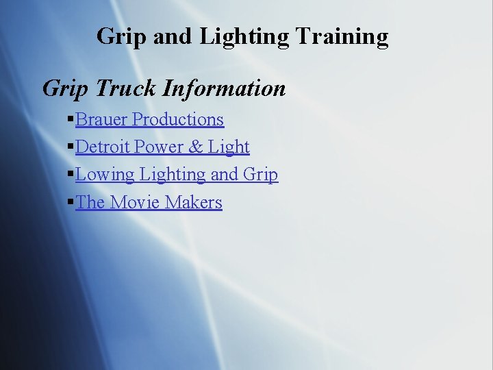 Grip and Lighting Training Grip Truck Information §Brauer Productions §Detroit Power & Light §Lowing