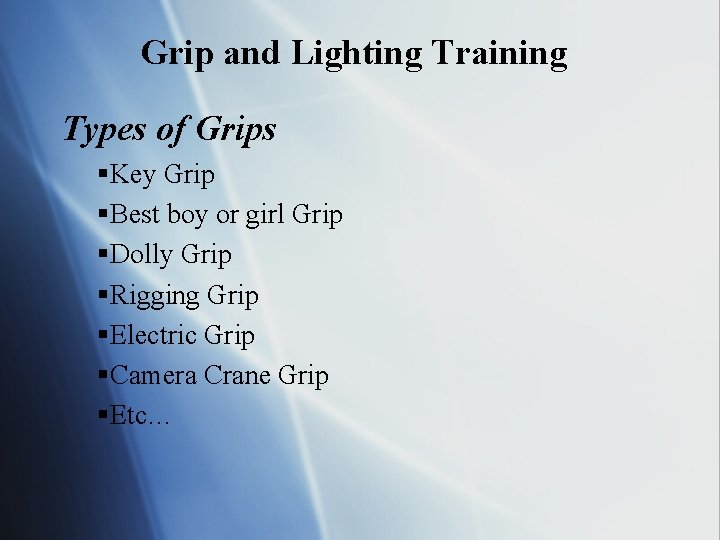 Grip and Lighting Training Types of Grips §Key Grip §Best boy or girl Grip