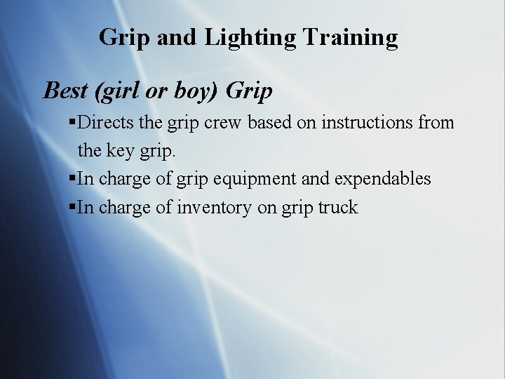 Grip and Lighting Training Best (girl or boy) Grip §Directs the grip crew based