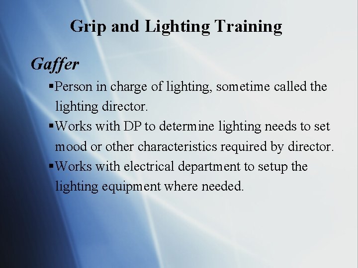 Grip and Lighting Training Gaffer §Person in charge of lighting, sometime called the lighting