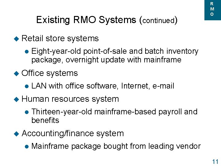 Existing RMO Systems (continued) u Retail l store systems Eight-year-old point-of-sale and batch inventory