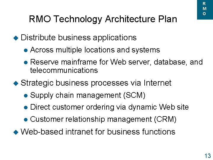 RMO Technology Architecture Plan u Distribute business applications l Across multiple locations and systems