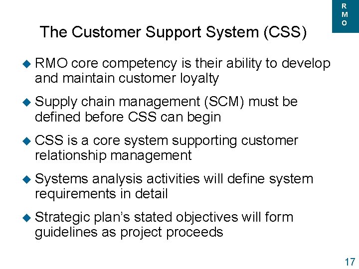 The Customer Support System (CSS) R M O u RMO core competency is their