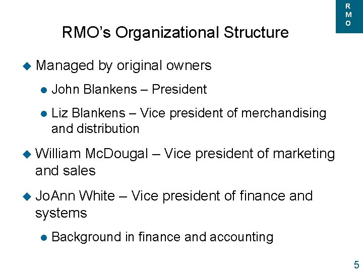 RMO’s Organizational Structure u Managed R M O by original owners l John Blankens