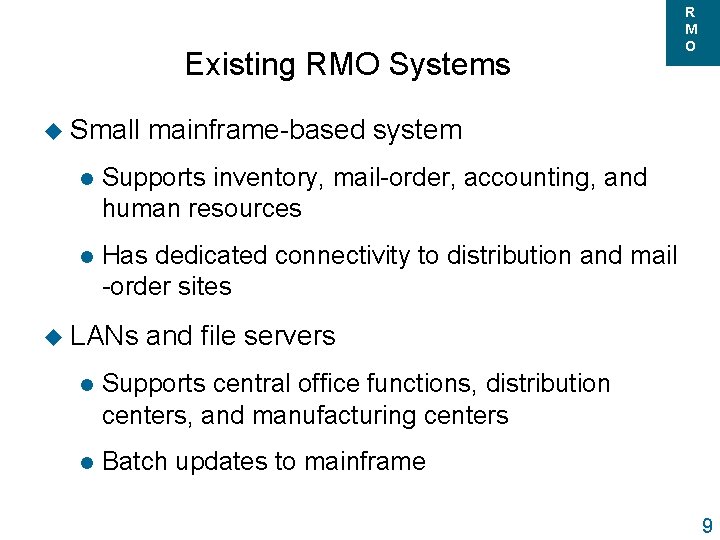 Existing RMO Systems u Small mainframe-based system l Supports inventory, mail-order, accounting, and human