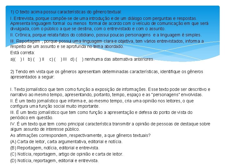 1) O texto acima possui características do gênero textual: I. Entrevista, porque compõe-se de