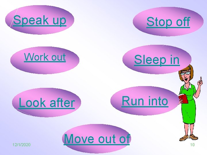 Speak up Stop off Work out Look after 12/1/2020 Sleep in Run into Move