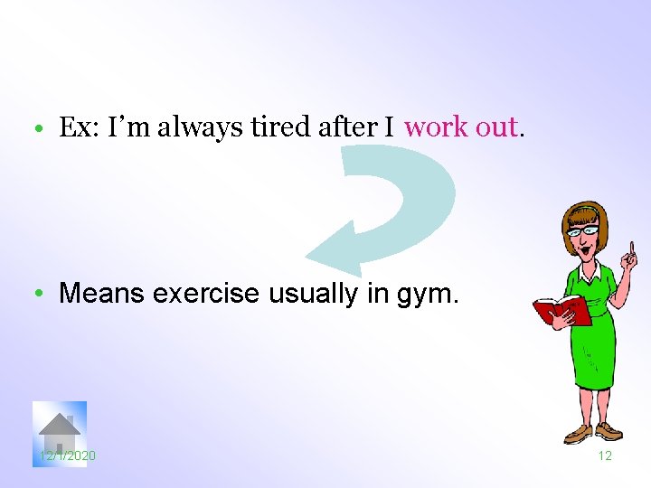  • Ex: I’m always tired after I work out. • Means exercise usually