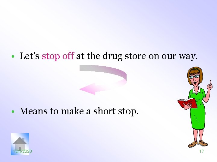  • Let’s stop off at the drug store on our way. • Means