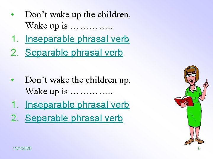  • Don’t wake up the children. Wake up is …………. . 1. Inseparable