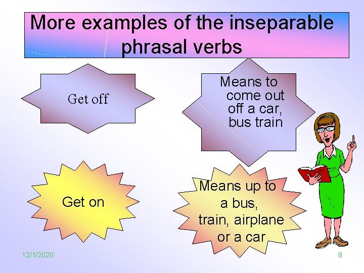 More examples of the inseparable phrasal verbs Get off Get on 12/1/2020 Means to