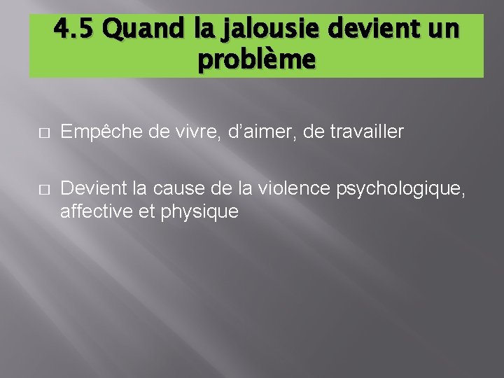 4. 5 Quand la jalousie devient un problème � Empêche de vivre, d’aimer, de