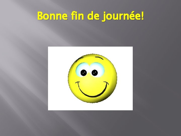 Bonne fin de journée! 