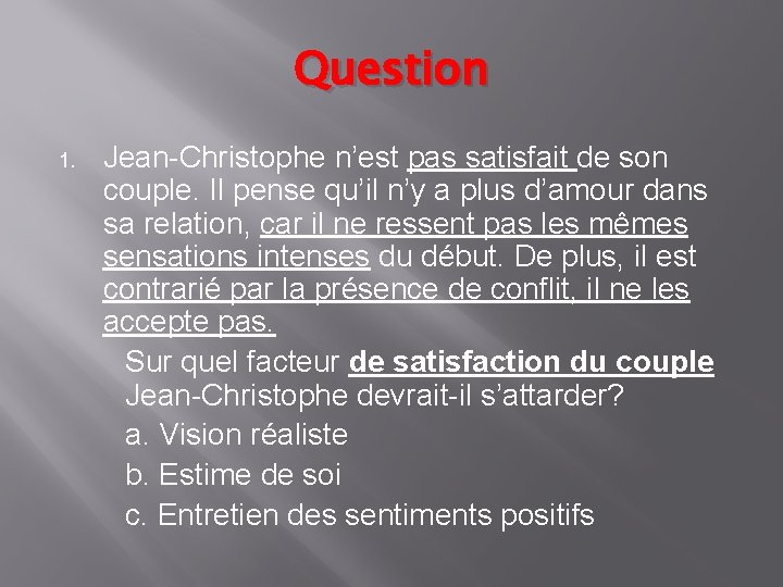 Question 1. Jean-Christophe n’est pas satisfait de son couple. Il pense qu’il n’y a