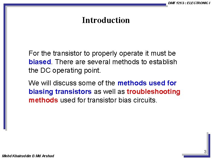 DMT 121/3 : ELECTRONIC I Introduction For the transistor to properly operate it must