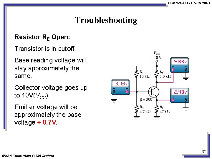 DMT 121/3 : ELECTRONIC I Troubleshooting Resistor RE Open: Transistor is in cutoff. Base
