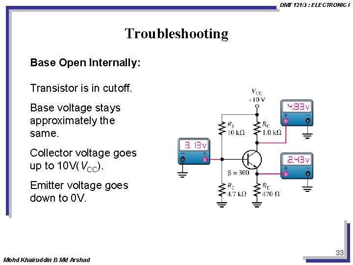 DMT 121/3 : ELECTRONIC I Troubleshooting Base Open Internally: Transistor is in cutoff. Base