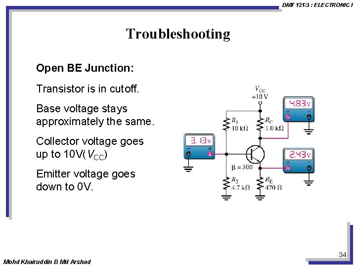 DMT 121/3 : ELECTRONIC I Troubleshooting Open BE Junction: Transistor is in cutoff. Base