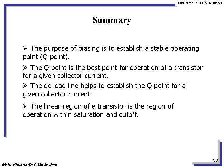 DMT 121/3 : ELECTRONIC I Summary Ø The purpose of biasing is to establish