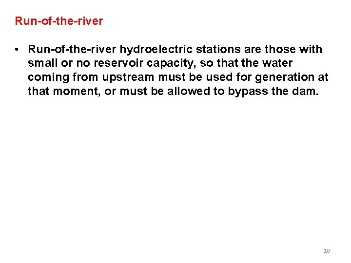 Run-of-the-river • Run-of-the-river hydroelectric stations are those with small or no reservoir capacity, so Run-of-the-river • Run-of-the-river hydroelectric stations are those with small or no reservoir capacity, so