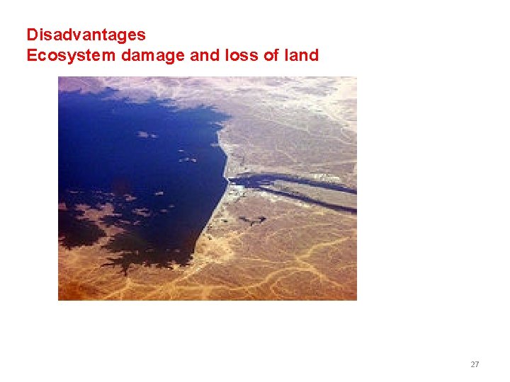 Disadvantages Ecosystem damage and loss of land 27 Disadvantages Ecosystem damage and loss of land 27