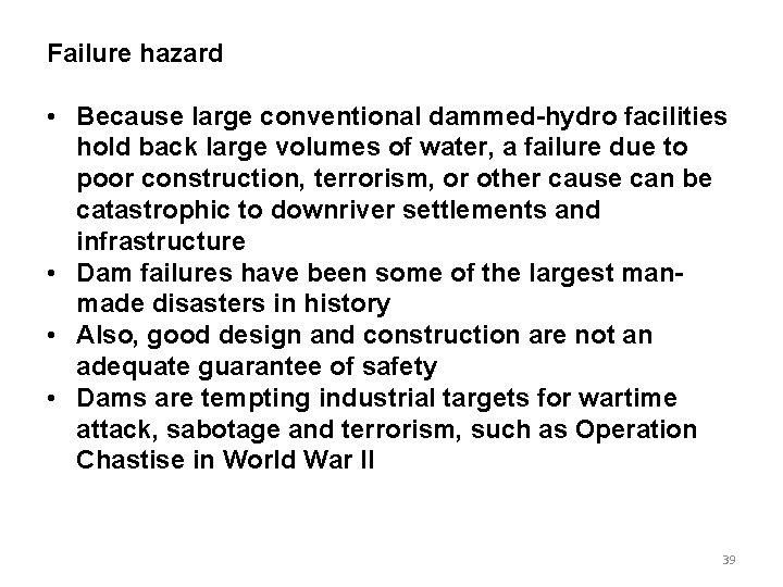 Failure hazard • Because large conventional dammed-hydro facilities hold back large volumes of water, Failure hazard • Because large conventional dammed-hydro facilities hold back large volumes of water,