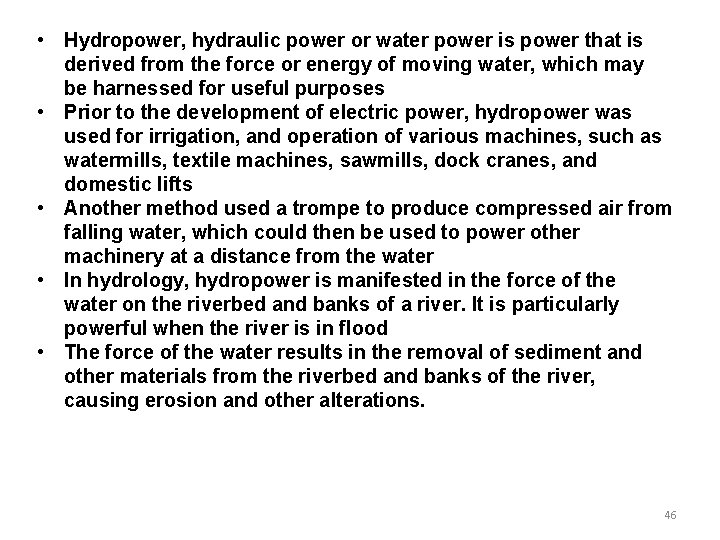 • Hydropower, hydraulic power or water power is power that is derived from • Hydropower, hydraulic power or water power is power that is derived from