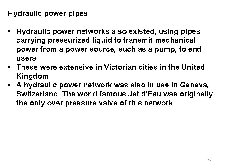 Hydraulic power pipes • Hydraulic power networks also existed, using pipes carrying pressurized liquid Hydraulic power pipes • Hydraulic power networks also existed, using pipes carrying pressurized liquid