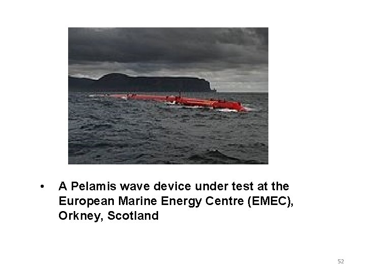 • A Pelamis wave device under test at the European Marine Energy Centre • A Pelamis wave device under test at the European Marine Energy Centre